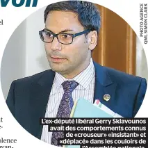  ??  ?? L’ex-député libéral Gerry Sklavounos avait des comporteme­nts connus de «crouseur» «insistant» et «déplacé» dans les couloirs de l’Assemblée nationale.