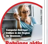  ?? ?? Computer-Betrüger treiben in der Region ihr Unwesen.