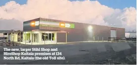  ?? ?? The new, larger Stihl Shop and HireShop Kaitaia premises at 134 North Rd, Kaitaia (the old Toll site).