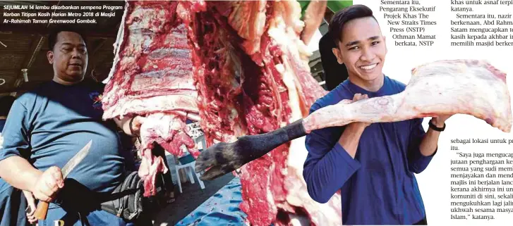  ??  ?? SEJUMLAH 14 lembu dikorbanka­n sempena Program Korban Titipan Kasih Harian Metro 2018 di Masjid Ar-Rahimah Taman Greenwood Gombak.