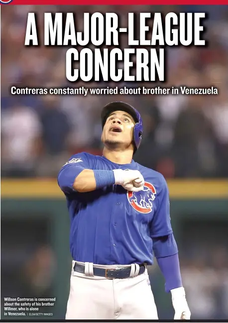  ??  ?? Willson Contreras is concerned about the safety of his brother Willmer, who is alone in Venezuela.
| ELSA/ GETTY IMAGES