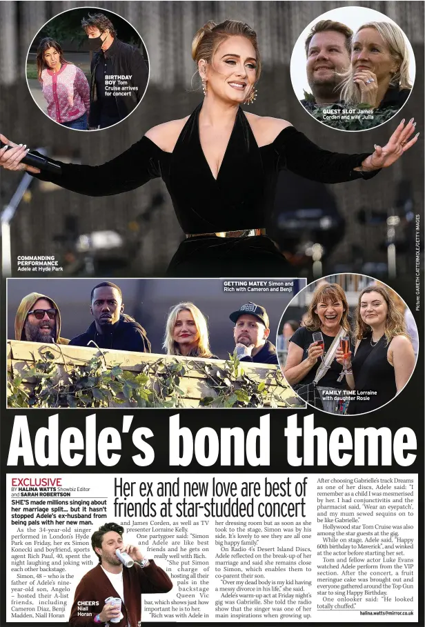  ?? Adele at Hyde Park ?? COMMANDING PERFORMANC­E
CHEERS Niall Horan
BIRTHDAY BOY Tom Cruise arrives for concert
GETTING MATEY Simon and Rich with Cameron and Benji
GUEST SLOT James Corden and wife Julia
FAMILY TIME Lorraine with daughter Rosie