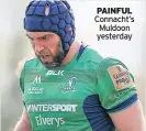  ??  ?? PAINFUL Connacht’s Muldoon yesterday