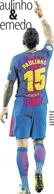  ?? FOTO: PERE PUNTÍ ?? Paulinho escuchó el martes ante el Eibar, en su único partido de titular hasta ahora con el Barça, cómo el Camp Nou coreaba su nombre