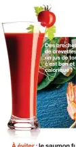  ??  ?? Des brochettes de crevettes et un jus de tomate, c’est bon et peu calorique !