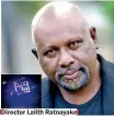  ??  ?? Director Lalith Ratnayake