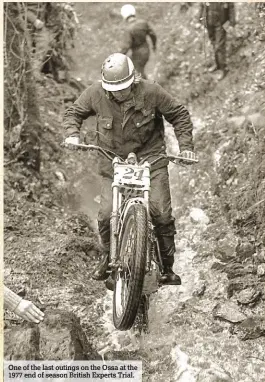  ??  ?? One of the last outings on the Ossa at the 1977 end of season British Experts Trial.