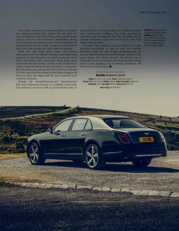  ??  ?? Far left: cabin cossets its occupants like few others. Below: Mulsanne with its 6.75-litre V8 arrived in 2010; the Speed followed four years later with an extra 25bhp and 59lb ft