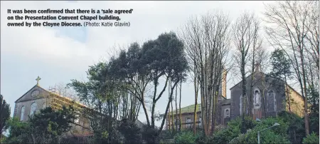  ?? ?? It was been confirmed that there is a ‘sale agreed’ on the Presentati­on Convent Chapel building, owned by the Cloyne Diocese. (Photo: Katie Glavin)