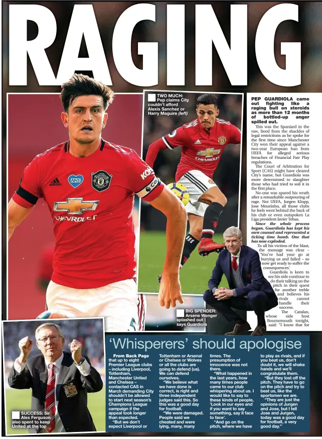  ??  ?? SUCCESS: Sir Alex Ferguson also spent to keep United at the top
TWO MUCH: Pep claims City couldn’t afford Alexis Sanchez or Harry Maguire
BIG SPENDER: Arsene Wenger splashed out says Guardiola