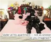  ??  ?? Vader at his apartment — not as sinister
as you imagined?