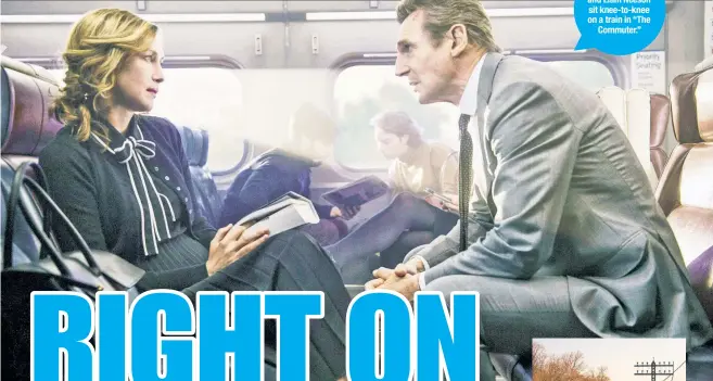  ??  ?? Vera Farmiga and Liam Neeson sit knee-to-knee on a train in “The Commuter.”