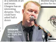  ??  ?? DRAWING Edwyn and his art. Right, Bob Hardy