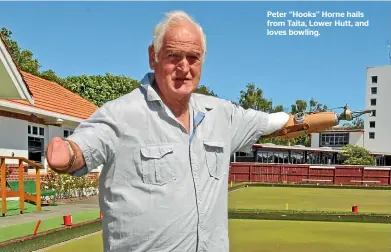  ??  ?? Peter ‘‘Hooks’’ Horne hails from Taita, Lower Hutt, and loves bowling.