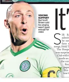  ??  ?? VOICING SUPPORT But Scott Brown said his singing wasn’t good enough for video
