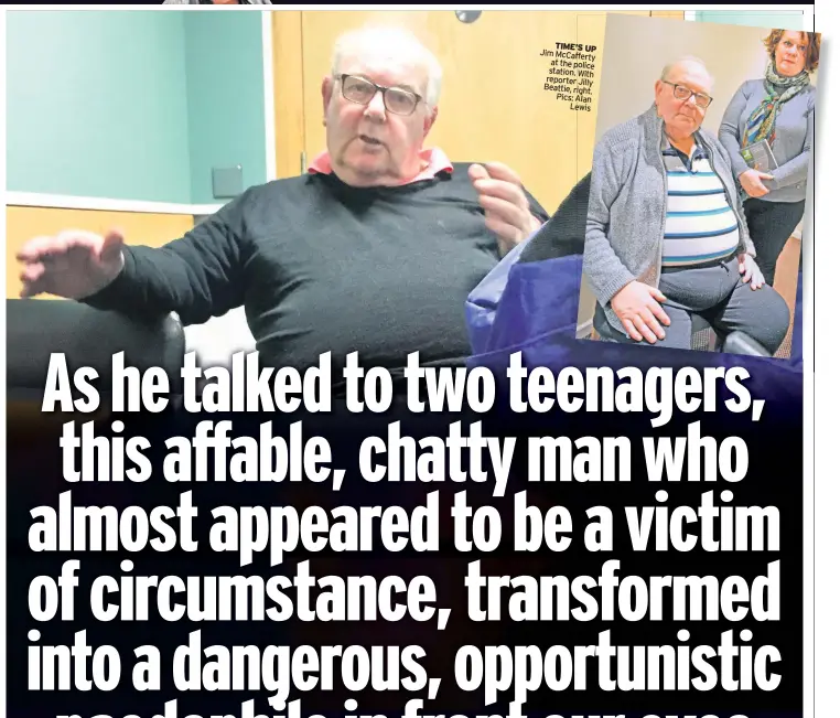  ??  ?? TIME’S UP Jim McCafferty at the police station. With reporter Jilly Beattie, right. Pics: Alan Lewis