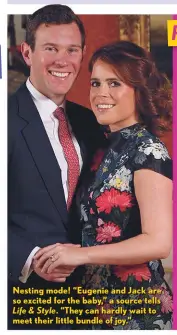  ??  ?? Nesting mode! “Eugenie and Jack are so excited for the baby,” a source tells Life & Style. “They can hardly wait to meet their little bundle of joy.”