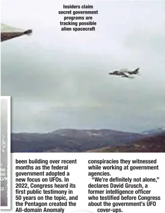  ?? ?? Insiders claim secret government
programs are tracking possible alien spacecraft