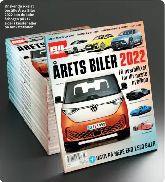  ?? ?? Ønsker du ikke at bestille Årets Biler 2022 kan du købe årbogen på 212 sider i kiosker eller på tankstatio­nen.