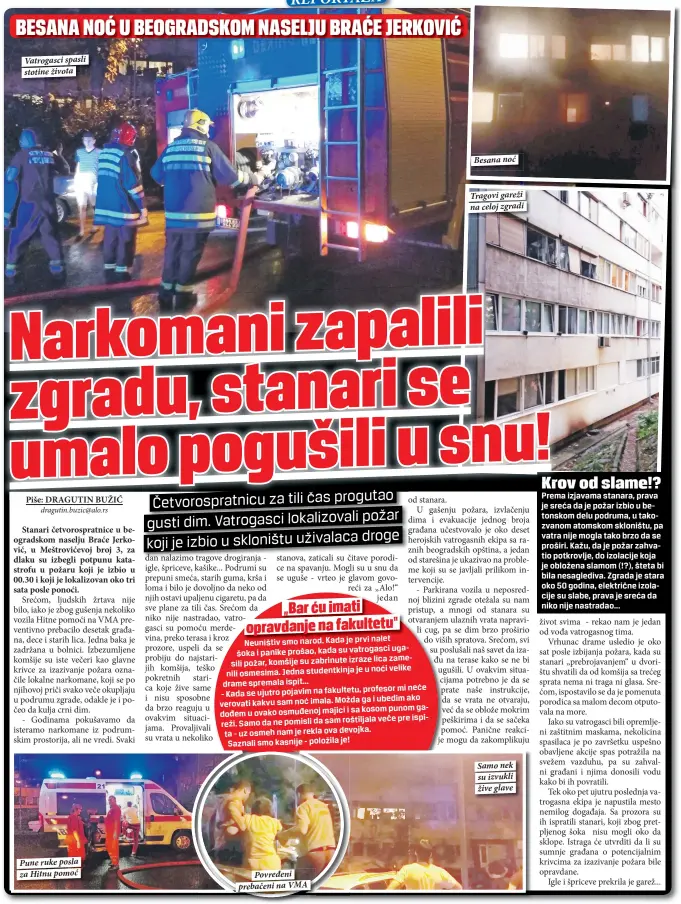  ??  ?? Vatrogasci spasli stotine života Pune ruke posla za Hitnu pomoć
Povređeni prebačeni na VMA
Besana noć
Tragovi gareži na celoj zgradi Samo nek su izvukli žive glave