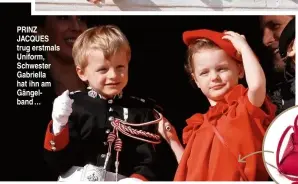  ??  ?? PRINZ JACQUES trug erstmals Uniform, Schwester Gabriella hat ihn am Gängelband …