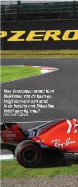  ?? FOTO PHOTO NEWS ?? Max Verstappen drumt Kimi Raikkonen van de baan en krijgt daarvoor een straf. In de botsing met Sebastian Vettel ging hij vrijuit.