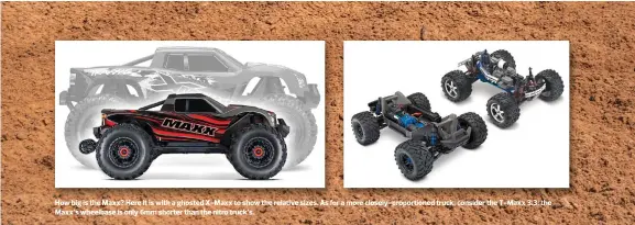  ??  ?? Maxx’s wheelbase is only 6mm shorter than the nitro truck’s.