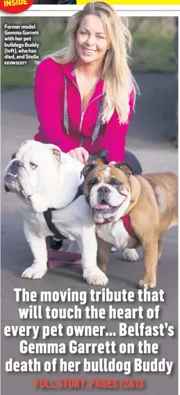  ?? KEVIN SCOTT ?? Former model Gemma Garrett with her pet bulldogs Buddy (left), who has died, and Stella