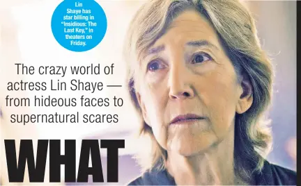  ??  ?? Lin Shaye has star billing in “Insidious: The Last Key,” in theaters on Friday.