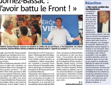  ?? ».(Ph. Gilbert Rinaudo) ?? Valérie Gomez-Bassac savoure sa victoire au milieu de ses partisans, à Forcalquei­ret. Au même moment, Jérôme Rivière admet sa défaite et se déclare prêt à « repartir au combat