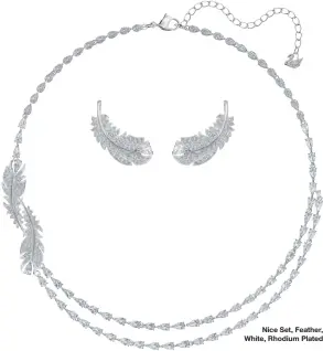  ??  ?? Nice Set, Feather, White, Rhodium Plated