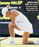  ??  ?? DOWN AND OUT: No.1 seed Simona Halep was beaten by Hsieh Su-wei