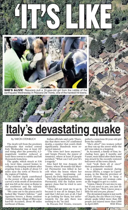  ??  ?? Resucers pull a 10-year-old girl from the rubble of the earthquake Wednesday in Pescara Del Tronto, one of the hardest-hit towns. SHE’S ALIVE!