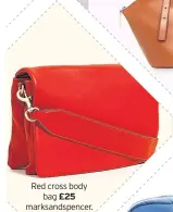  ??  ?? Red cross body bag £25 marksandsp­encer. com