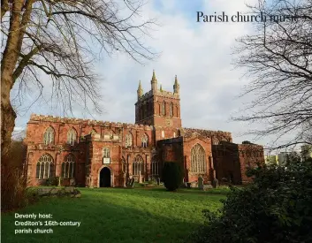  ??  ?? Devonly host:
Crediton’s 16th-century parish church