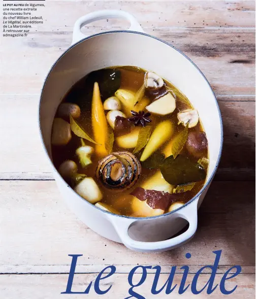  ??  ?? de légumes, une recette extraite du nouveau livre du chef William Ledeuil, Le Végétal, aux éditions de La Martinière. À retrouver sur admagazine.fr