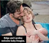  ??  ?? Ridge and Caroline welcome baby Douglas.