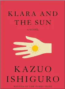  ?? By Kazuo Ishiguro Penguin Random House ?? Klara and the Sun