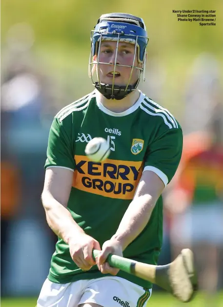  ?? Kerry Under21 hurling star Shane Conway in action Photo by Matt Browne / Sportsfile ??