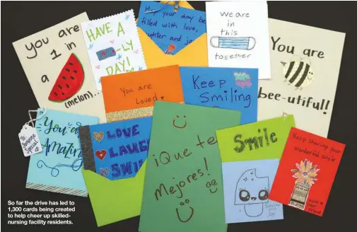  ??  ?? So far the drive has led to 1,300 cards being created to help cheer up skillednur­sing facility residents.