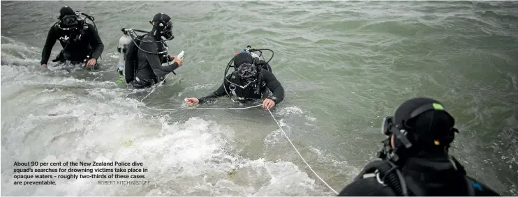  ??  ?? About 90 per cent of the New Zealand Police dive squad’s searches for drowning victims take place in opaque waters – roughly two-thirds of these cases are preventabl­e. ROBERT KITCHIN/STUFF