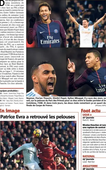  ??  ?? Equipes probables : Neymar, Florian Thauvin, Dimitri Payet, Kylian Mbappé, il y aura des stars, ce soir, sur la pelouse du Parc des Princes pour ce choc entre le leader parisien et le troisième, l’OM. Et dans trois jours, les deux clubs remettent ça en...