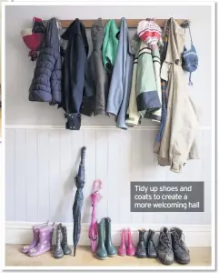  ??  ?? Tidy up shoes and coats to create a more welcoming hall