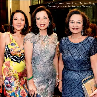  ??  ?? Dato’ Sri Farah Khan, Puan Sri Siew Yong Gnanalinga­m and Tunku Dara Naquiah