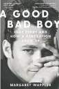  ?? ?? A Good Bad Boy: Luke Perry and How a Generation Grew Up Margaret Wappler Simon & Schuster