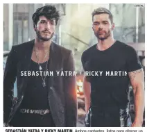  ?? ESPECIAL ?? SEBASTIÁN YATRA Y RICKY MARTIN. Ambos cantantes, listos para ofrecer un nuevo tema, que ya promueven en sus redes sociales.