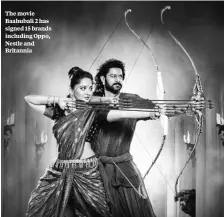  ??  ?? The movie Baahubali 2 has signed 15 brands including Oppo, Nestle and Britannia