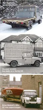  ??  ?? Tom Pickford’s Series I trayback Unusual wooden box body on a Series IIA Brian Bashall’s 88in SII was supercharg­ed