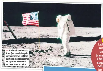  ?? Enviar el hombre a la Luna fue una de las primeras metas de la Nasa al iniciar sus operacione­s un lejano 1 de octubre de 1958, hace 60 años. ??