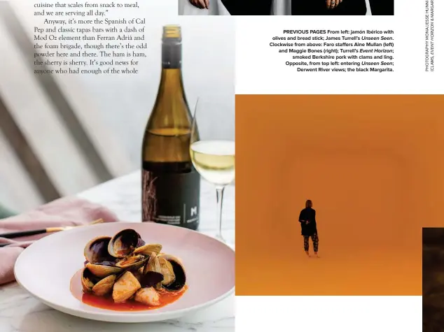  ??  ?? PREVIOUS PAGES From left: jamón Ibérico with olives and bread stick; James Turrell’s Unseen Seen.
Clockwise from above: Faro staffers Aine Mullan (left) and Maggie Bones (right); Turrell’s Event Horizon; smoked Berkshire pork with clams and ling....